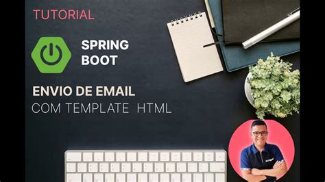 Como Enviar Emails Usando Spring Boot E Javamail Templates Html