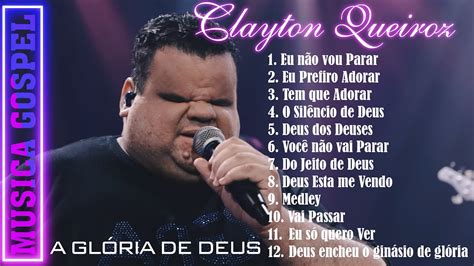 Top Das Melhores M Sicas Gospel Do Clayton Queiroz Clayton