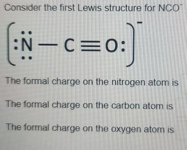 Consider the first Lewis structure for NCO (∴ -cequiv 0:)^- The formal charge on the nitro ...