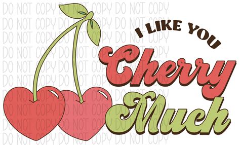 I Like You Cherry Much Dtf Transfer We Print U Press Dtf Transfers