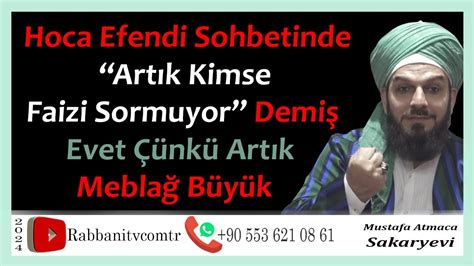 Hoca Efendi Sohbetinde Art K Kimse Faizi Sormuyor Demi Evet