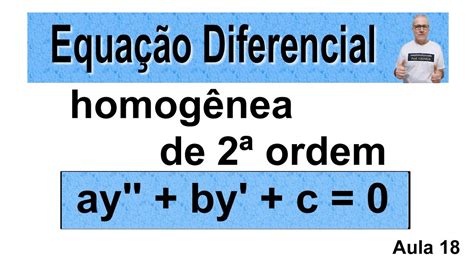 GRINGS EQUAÇÃO DIFERENCIAL HOMOGÊNEA DE SEGUNDA ORDEM aula 18