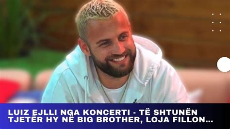 Luiz Ejlli Nga Koncerti T Shtun N Tjet R Hy N Big Brother Loja