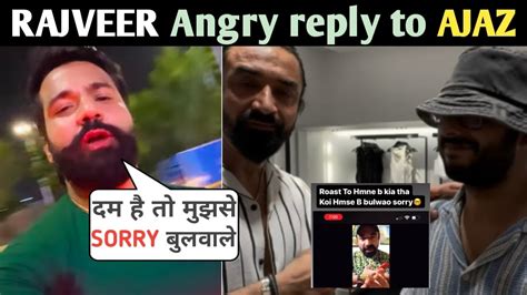 Rajveer Reply To Ajaz Khan On Carrys Sorry Controversy Youtube