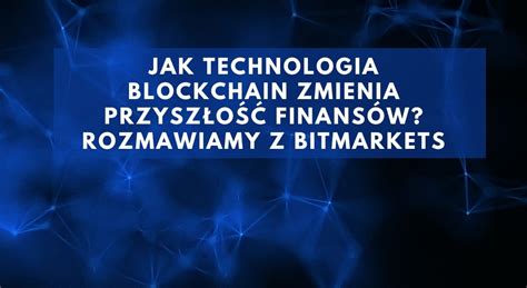 Rewolucja Kryptowalut Jak Technologia Blockchain Zmienia Przysz O