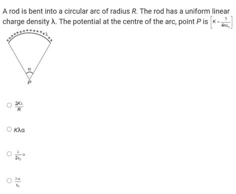 A Rod Is Bent Into A Circular Arc Of Radius R The Rod Has A Uniform