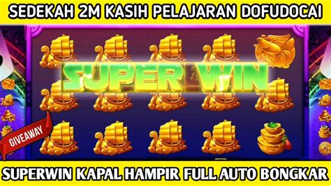 INFO SEDEKAH 2M HARI INI HAJAR DOFU DIKASIH SUPERWIN KAPAL AUTO BONGKAR