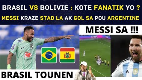 Brasil Vs Bolivie Kote Fanatik Yo Messi Kraze Stad La Ak Gol Sa Pou