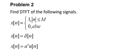 Solved Problem Find Dtft Of The Following Signals X N Chegg