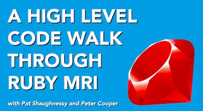 high level code walk  ruby mri pat shaughnessy