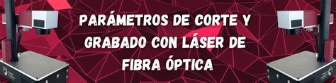 Parametros Para Corte Y Grabado En Láser De Fibra Óptica