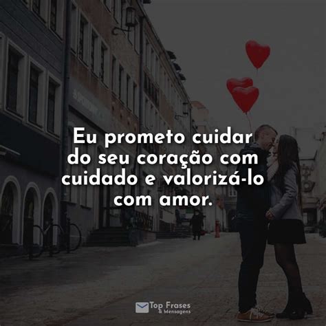 Eu Prometo Cuidar Do Seu Coração Com Cuidado E Valorizá Lo Com Amor