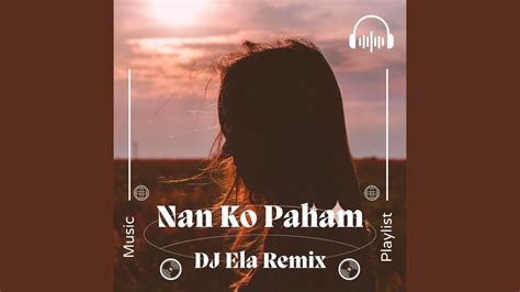 Nan Ko Paham Remix Version Youtube