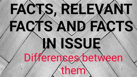 Difference Between FACTS FACTS IN ISSUE AND RELEVANT FACTS UNDER