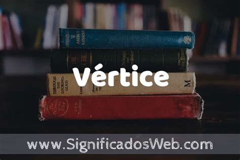 Concepto de Vértice Que es Definición y Significado