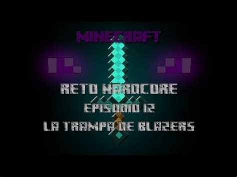 Minecraft Reto Hardcore Ep 12 La Trampa De Blazers YouTube