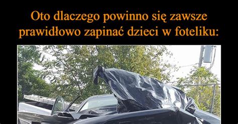 Oto Dlaczego Powinno Si Zawsze Prawid Owo Zapina Dzieci W Foteliku