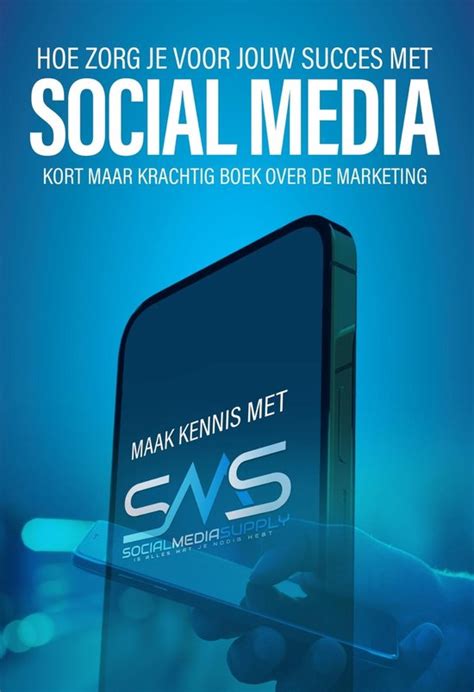 Sociale Media Hoe Zorg Je Voor Jouw Succes Met Social Media Ebook