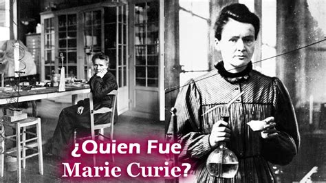 Qui N Fue Marie Curie Y Que Hizo Como Muri Y Cuales Fueron Sus