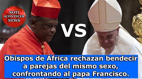 Obispos De Frica Rechazan Bendecir A Parejas Del Mismo Sexo