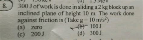 J Of Work Is Done In Sliding A Kg Block Up An Inclined Plane Of