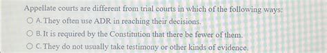 Solved Appellate Courts Are Different From Trial Courts In Chegg