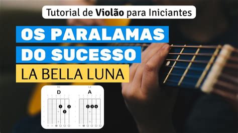 La Bella Luna Os Paralamas Do Sucesso Como Tocar No Violão Com