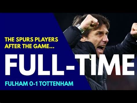 FULL TIME Fulham 0 1 Tottenham The Spurs Players After The Game Kane