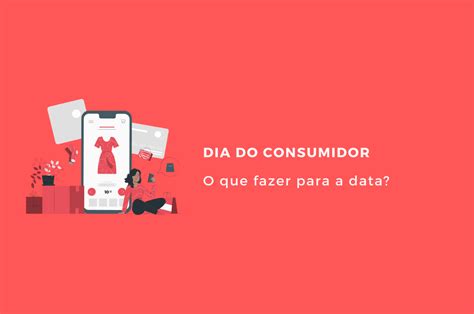 Dia Do Consumidor O Que Fazer Para A Data Iagente Blog