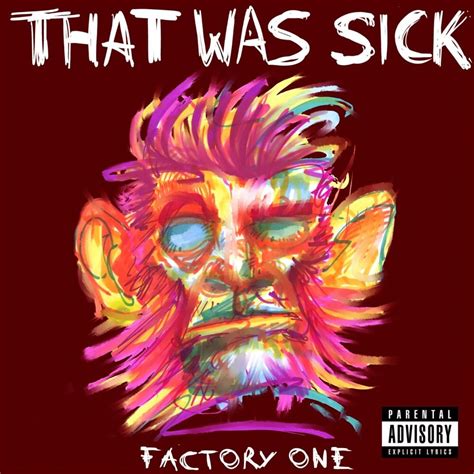 Factory One That Was Sick Lyrics And Tracklist Genius