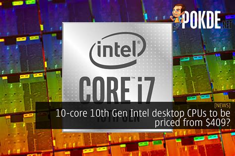 10 Core 10th Gen Intel Desktop Cpus To Be Priced From 409 Pokde