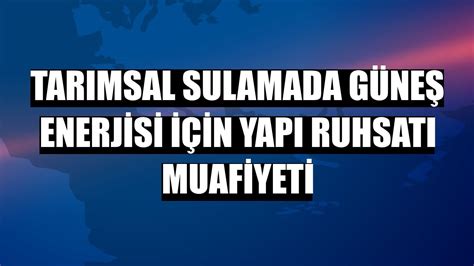 Tar Msal Sulamada G Ne Enerjisi I In Yap Ruhsat Muafiyeti G Ncel