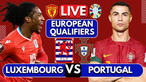 Luxembourg Vs Portugal Live Watchalong Full Match Live Today Youtube