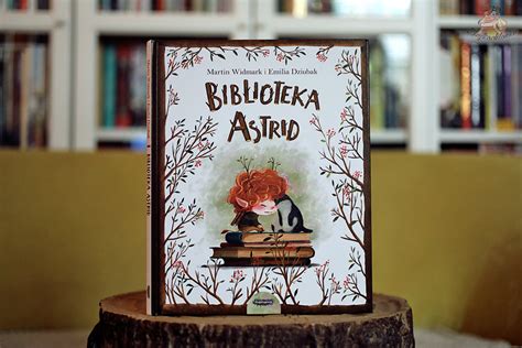 Biblioteka Astrid Recenzja Ksi Ki Dla Dzieci