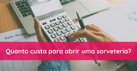 Quanto Custa Para Abrir Uma Sorveteria Saiba Como Montar E Lucrar Blog