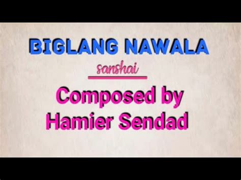 BIGLANG NAWALA Lyrics By Sanshai Composed By Hamier Sendad YouTube