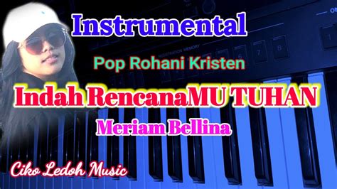 INSTRUMENTAL INDAH RENCANAMU TUHAN Meriam Bellina YouTube Music