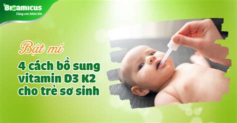 Cách chọn và sử dụng thuốc bổ sung vitamin d3 k2 cho trẻ sơ sinh hiệu quả