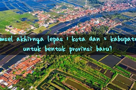 Sudah Disetujui Kemendagri Sumatera Selatan Lepas Kabupaten Dan