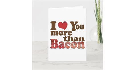 I Love You More Than Bacon Card Zazzle