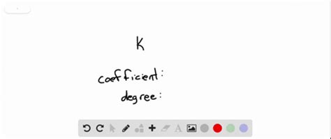 SOLVED:Identify the coefficient and degree of each monomial. k