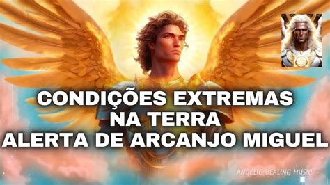 CONDIÇÕES EXTREMAS NA TERRA por Arcanjo Miguel YouTube