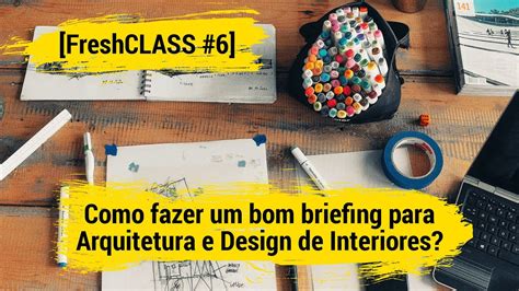 Como Fazer Um Bom Briefing Para Arquitetura E Design De Interiores