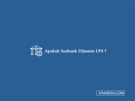 Apakah Seabank Dijamin LPS Berikut Penjelasannya 2024 ATMnesia