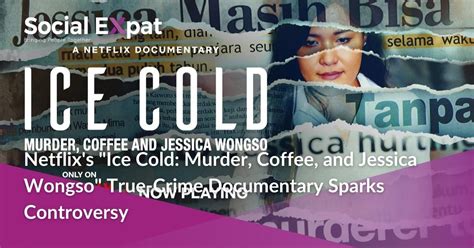 Netflix's "Ice Cold: Murder, Coffee, and Jessica Wongso" True-Crime Documentary Sparks ...