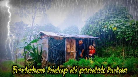 CAMPING HUJAN DERAS BERTAHAN HIDUP DI PONDOK HUTAN BERSAMA ANAK ISTRI