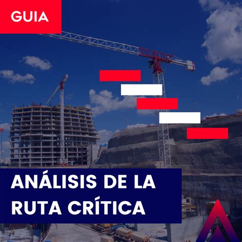 Gu A De Como Analizar La Ruta Critica En Proyectos De Construcci N