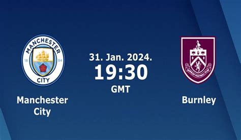 Man City Vs Burnley Match Prediction And Preview 31 01 2024