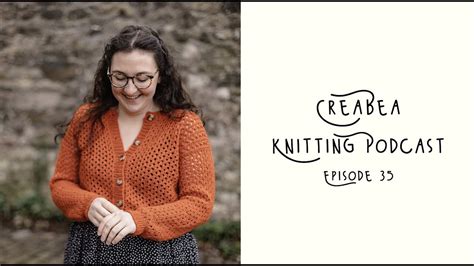 Creabea Knitting Podcast Episode 35 Corran Is Live And Lots Of