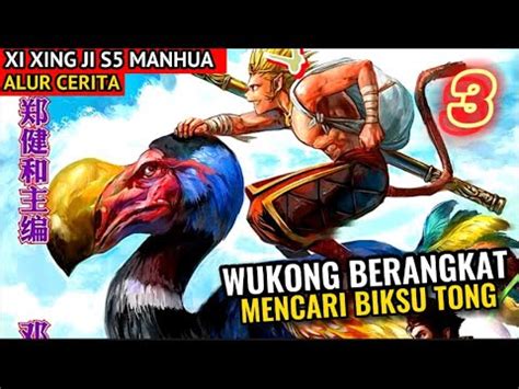 Wukong Berangkat Mencari Biksu Tong Xi Xing Ji Season Part Manhua